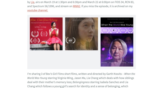BACKSTAGE PASS with Lia Chang: My Films, ROM-COM GONE WRONG, BELONGINGNESS AND WHEN THE WORLD WAS YOUNG, air on March 19 at 1:30pm and 6:30pm and March 22 at 6:00pm on FIOS 34, RCN 83, and Spectrum 56/1996, and will stream on MNN2